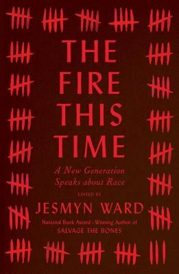 The Fire This Time: A New Generation Speaks about Race by Ward, Jesmyn