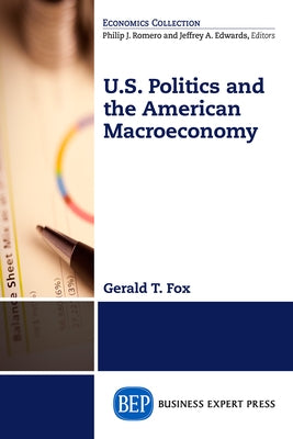 U.S. Politics and the American Macroeconomy Paperback Business Expert Press