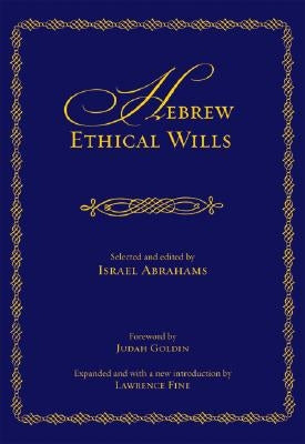 Hebrew Ethical Wills: Selected and Edited by Israel Abrahams, Volumes I and II (Expanded) by Abrahams, Israel