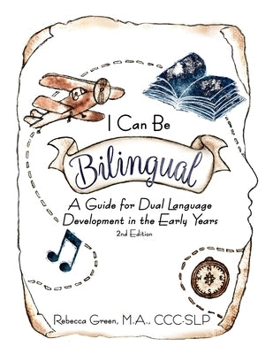 I Can Be Bilingual: A Guide for Dual Language Development in the Early Years by Green, Rebecca