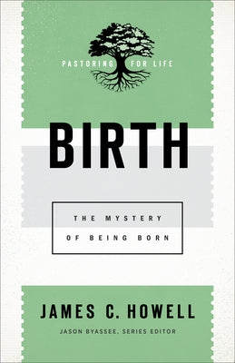 Birth: The Mystery of Being Born Paperback Baker Academic