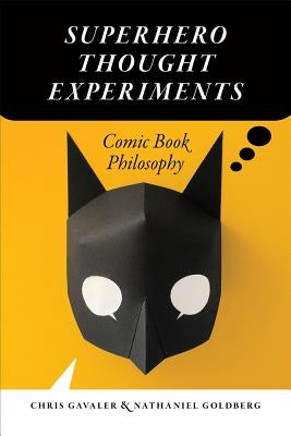 Superhero Thought Experiments: Comic Book Philosophy Paperback University of Iowa Press