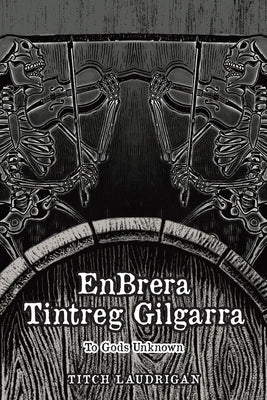 EnBrera Tintreg Gilgarra: To Gods Unknown Paperback Gatekeeper Press