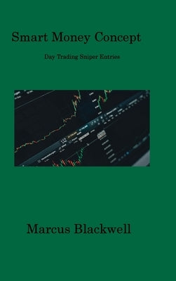 Smart Money Concept: Day Trading Sniper Entries by Blackwell, Marcus