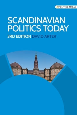 Scandinavian Politics Today: Third Edition Paperback Manchester University Press