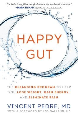 Happy Gut: The Cleansing Program to Help You Lose Weight, Gain Energy, and Eliminate Pain by Pedre, Vincent