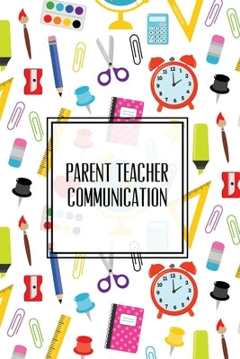Parent Teacher Communication: Teachers Student Contact Log, Record Information Book, Email, Phone, Or In-Person Meetings & Conferences Notes Pages, Paperback Amy Newton