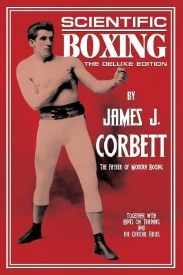 Scientific Boxing: The Deluxe Edition by Corbett, James J.