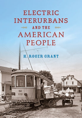 Electric Interurbans and the American People by Grant, H. Roger