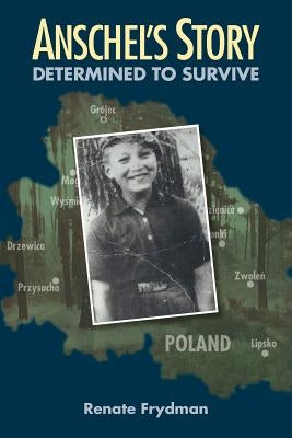 Anschel's Story: Determined to Survive by Frydman, Renate