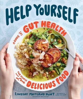 Help Yourself: A Guide to Gut Health for People Who Love Delicious Food by Hunt, Lindsay Maitland