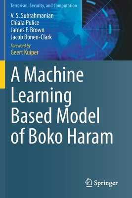 A Machine Learning Based Model of Boko Haram by Subrahmanian, V. S.