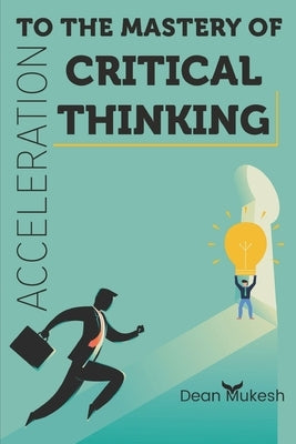 Acceleration To the Mastery of Critical Thinking Paperback Independently Published