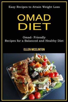 Omad Diet: Omad- Friendly Recipes for a Balanced and Healthy Diet (Easy Recipes to Attain Weight Loss) by McClinton, Ellen