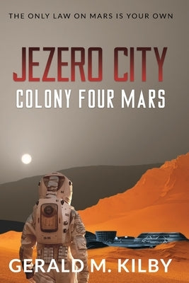 Jezero City: Colony Four Mars by Kilby, Gerald M.