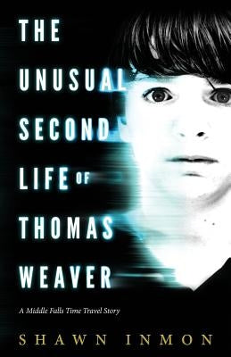 The Unusual Second Life of Thomas Weaver: A Middle Falls Time Travel Novel Paperback Createspace Independent Publishing Platform
