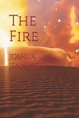 The Fire by Jennings, Joshua Patrick