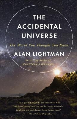 The Accidental Universe: The World You Thought You Knew by Lightman, Alan