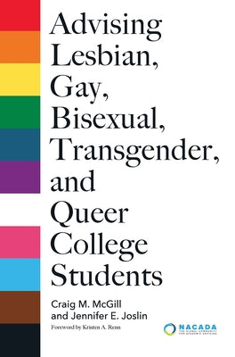 Advising Lesbian, Gay, Bisexual, Transgender, and Queer College Students by Renn, Kristen A.