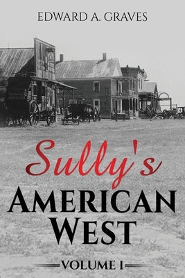 Sully's American West by Graves, Edward a.