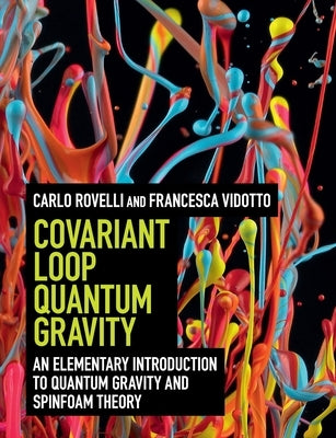 Covariant Loop Quantum Gravity by Rovelli, Carlo