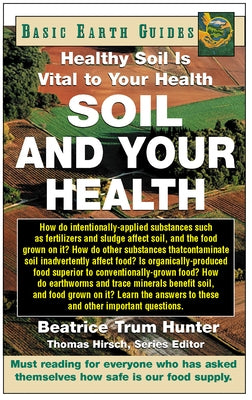 Soil and Your Health: Healthy Soil Is Vital to Your Health by Hunter, Beatrice Trum