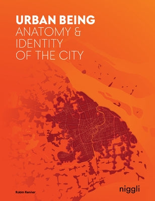 Urban Being: Anatomy & Identity of the City by Renner, Robin