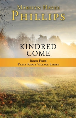 Kindred Come: Book Four Peace Ridge Village Series Paperback Xulon Press