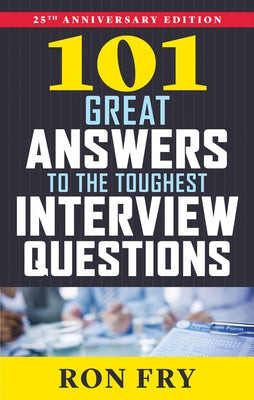 101 Great Answers to the Toughest Interview Questions by Fry, Ron