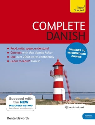 Complete Danish Beginner to Intermediate Course: Learn to Read, Write, Speak and Understand a New Language by Elsworth, Bente