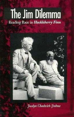 The Jim Dilemma: Reading Race in Huckleberry Finn by Chadwick-Joshua, Jocelyn