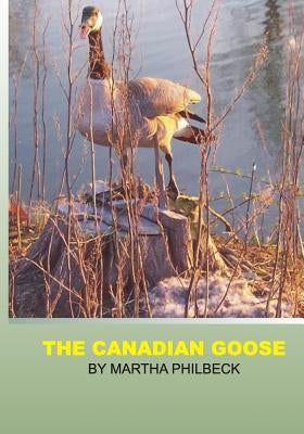 The Canadian Goose: The Canadian goose and how to raise the young by Philbeck, Martha