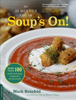 The 30-Minute Vegan: Soup's On!: More Than 100 Quick and Easy Recipes for Every Season Paperback Da Capo Lifelong Books