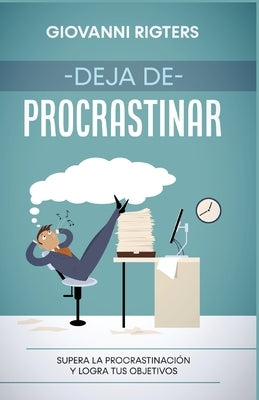 Deja de procrastinar: Supera la procrastinación y logra tus objetivos by Rigters, Giovanni