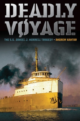 Deadly Voyage: The S.S. Daniel J. Morrell Tragedy by Kantar, Andrew
