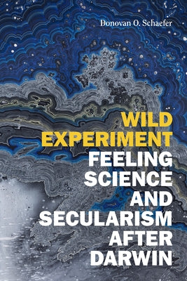 Wild Experiment: Feeling Science and Secularism After Darwin Paperback Duke University Press