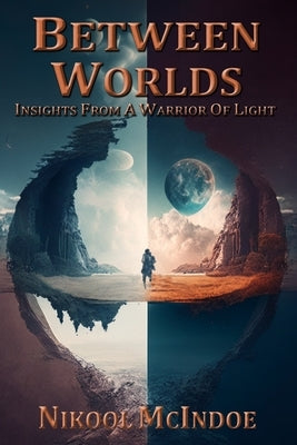 Between Worlds: Insights from a Warrior of Light Paperback Independently Published
