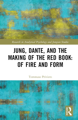 Jung, Dante, and the Making of the Red Book: Of Fire and Form by Priviero, Tommaso