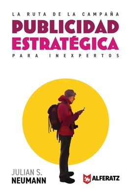 La Ruta de la Campaña: Publicidad Estratégica para Inexpertos by Neumann, Julian