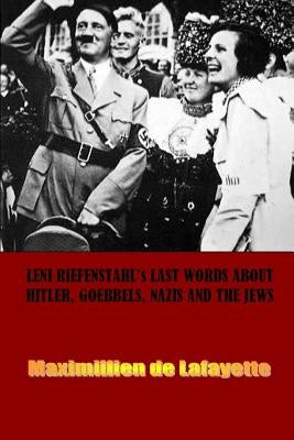 Leni Riefenstahl's Last Words about Hitler, Goebbels, Nazis and the Jews Paperback Lulu.com