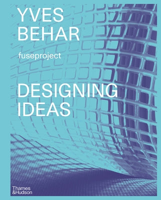 Yves Béhar: Designing Ideas by Béhar, Yves