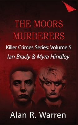 Moors Murders; Ian Brady & Myra Hindley by Warren, Alan R.