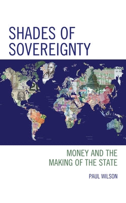 Shades of Sovereignty: Money and the Making of the State Paperback Rowman & Littlefield Publishers