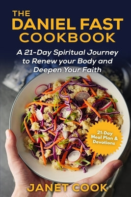 The Daniel Fast Cookbook: A 21-Day Spiritual Journey to Renew your Body and Deepen Your Faith - 21-Day Meal Plan and Devotions Included ***Black Paperback Independently Published