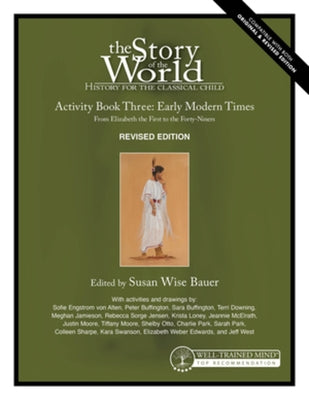 Story of the World, Vol. 3 Activity Book, Revised Edition: History for the Classical Child: Early Modern Times Paperback Well-Trained Mind Press