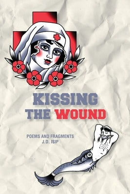 Kissing the Wound by Isip, J. D.