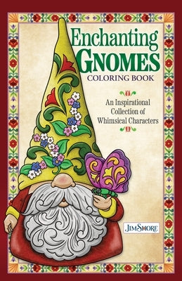 Jim Shore Enchanting Gnomes Coloring Book: An Inspirational Collection of Whimsical Characters by Shore, Jim