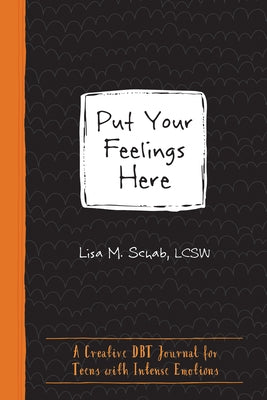 Put Your Feelings Here: A Creative Dbt Journal for Teens with Intense Emotions Paperback Instant Help Publications