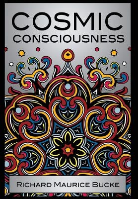 Cosmic Consciousness by Bucke, M. D. Richard Maurice