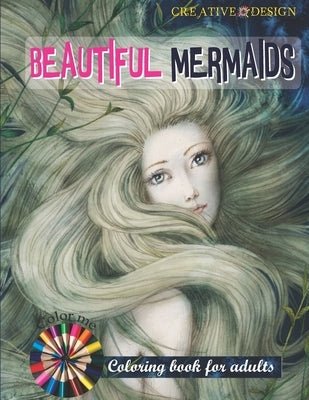 CREATIVE DESIGNS BEAUTIFUL MERMAIDS COLORING BOOK FOR ADULTS 30Sheets SIZE 8.5"x11": 30Sheets SIZE 8.5"x11" Color me! I'm mermaid. by Hunter, Phoenix